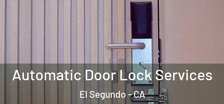  Automatic Door Lock Services El Segundo - CA