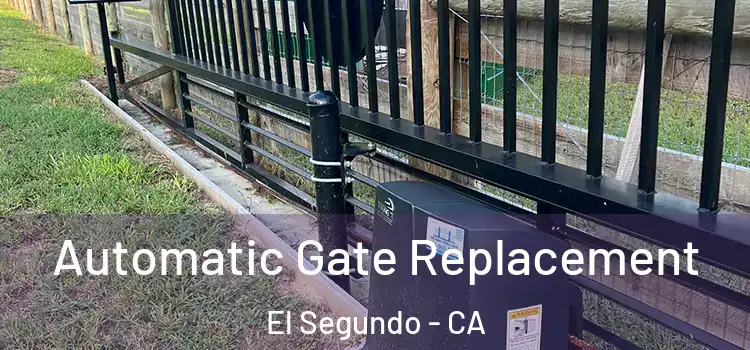 Automatic Gate Replacement El Segundo - CA
