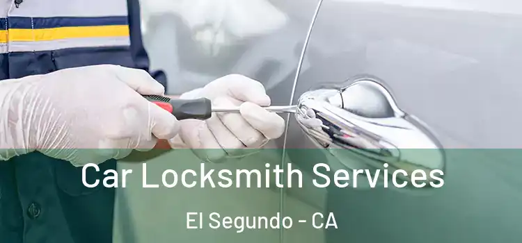 Car Locksmith Services El Segundo - CA