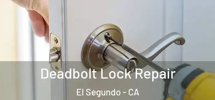  Deadbolt Lock Repair El Segundo - CA