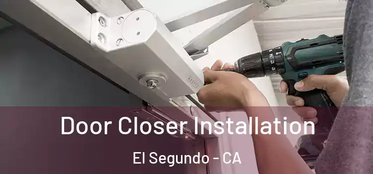  Door Closer Installation El Segundo - CA