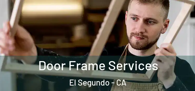  Door Frame Services El Segundo - CA