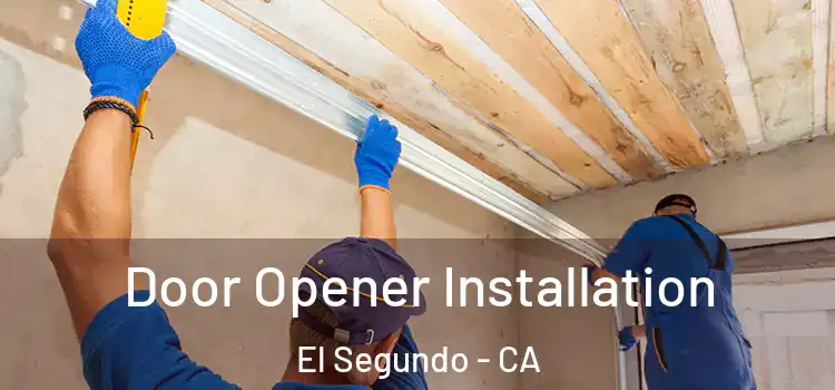  Door Opener Installation El Segundo - CA