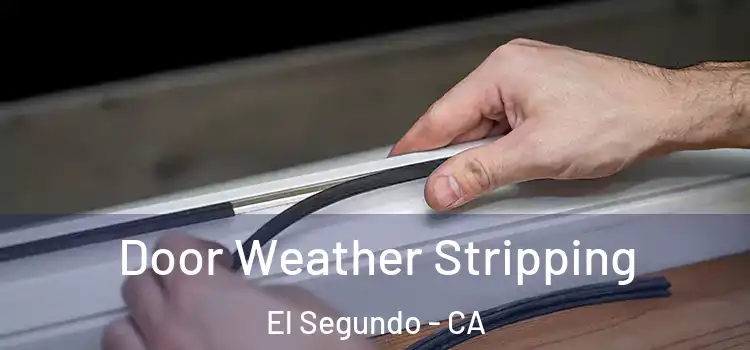  Door Weather Stripping El Segundo - CA
