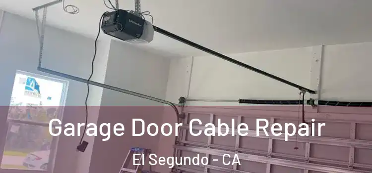  Garage Door Cable Repair El Segundo - CA