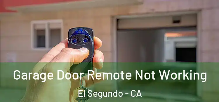  Garage Door Remote Not Working El Segundo - CA