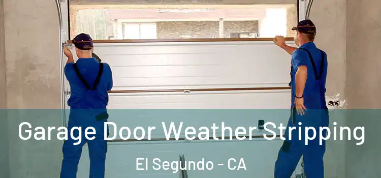 Garage Door Weather Stripping El Segundo - CA