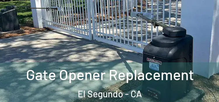  Gate Opener Replacement El Segundo - CA
