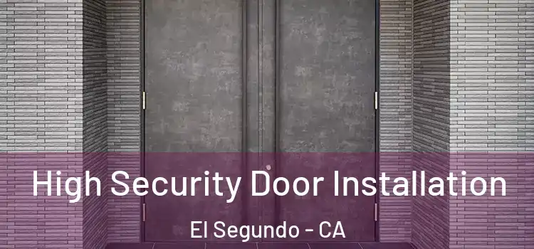  High Security Door Installation El Segundo - CA