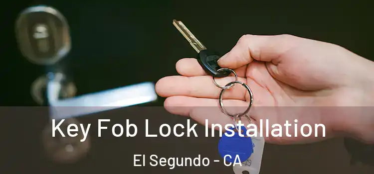  Key Fob Lock Installation El Segundo - CA
