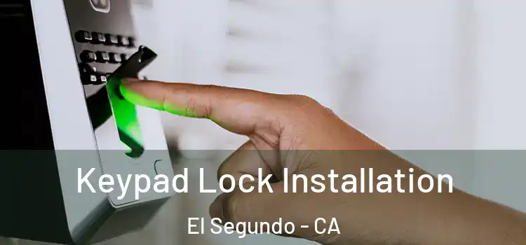  Keypad Lock Installation El Segundo - CA