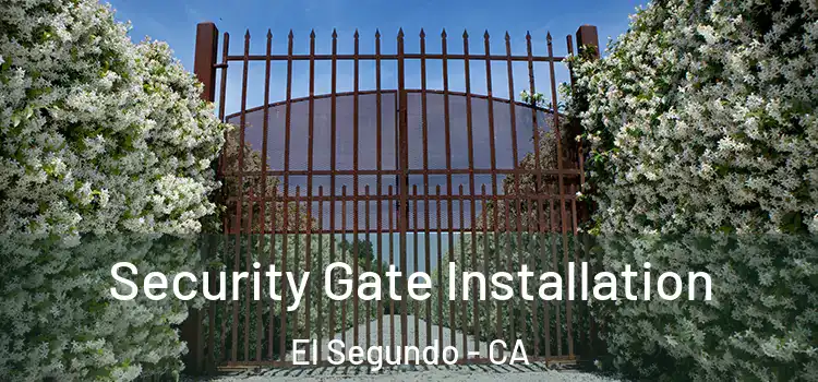 Security Gate Installation El Segundo - CA